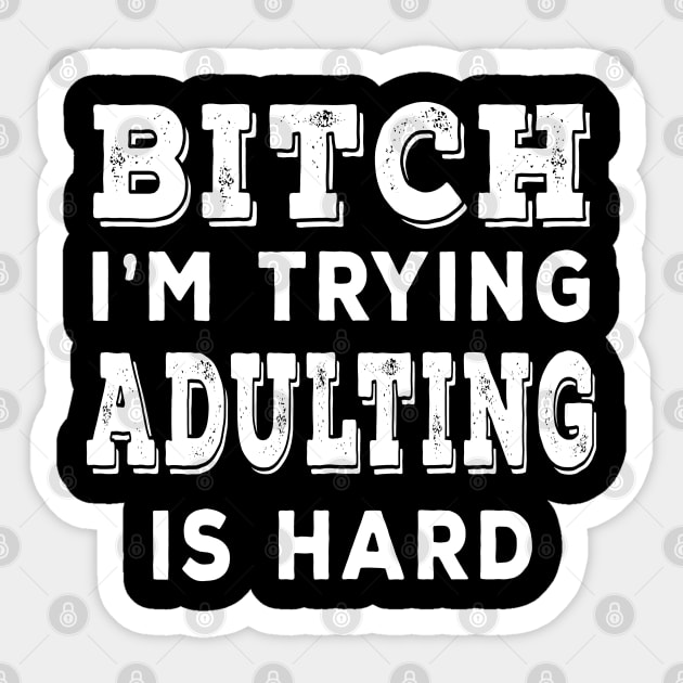 Bitch Im Trying Adulting Is Hard White Sticker by Shawnsonart